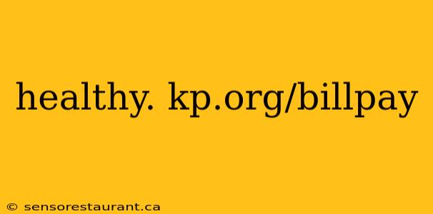 healthy. kp.org/billpay