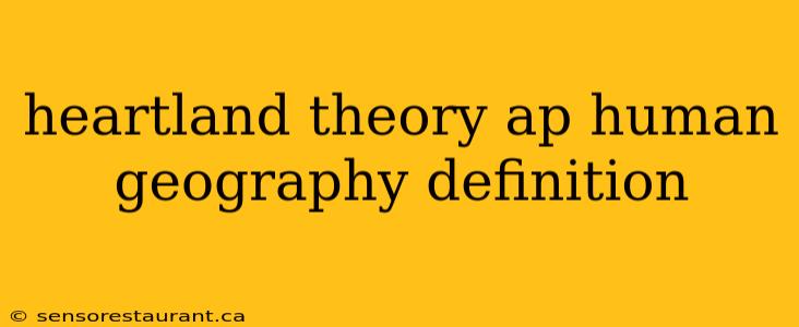 heartland theory ap human geography definition