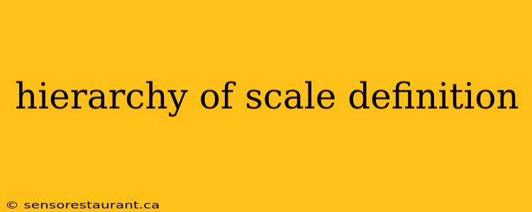 hierarchy of scale definition