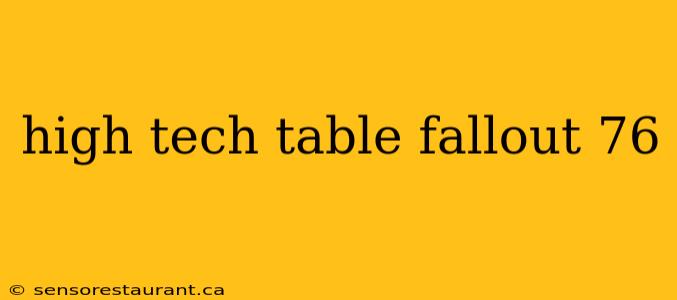 high tech table fallout 76