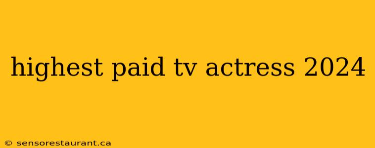 highest paid tv actress 2024