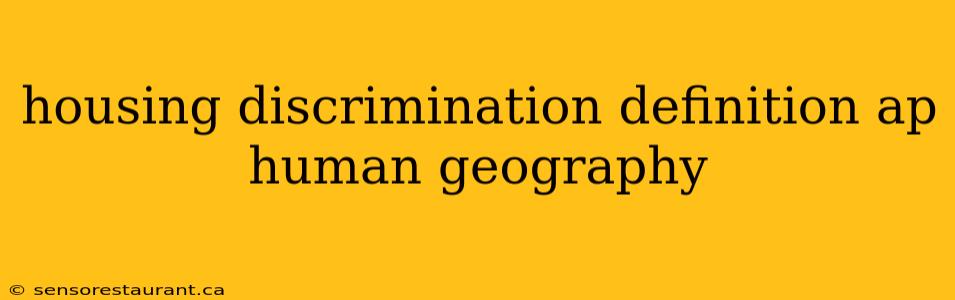 housing discrimination definition ap human geography