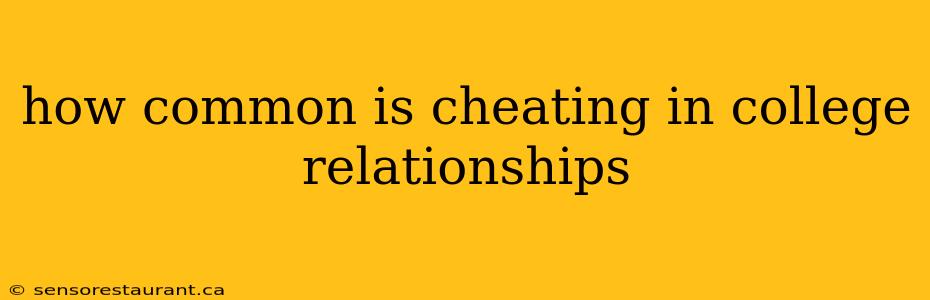 how common is cheating in college relationships