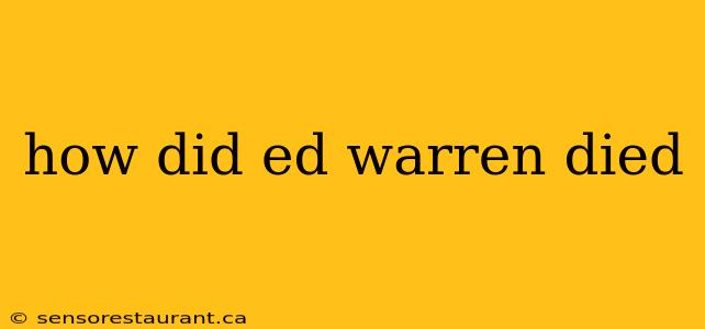 how did ed warren died