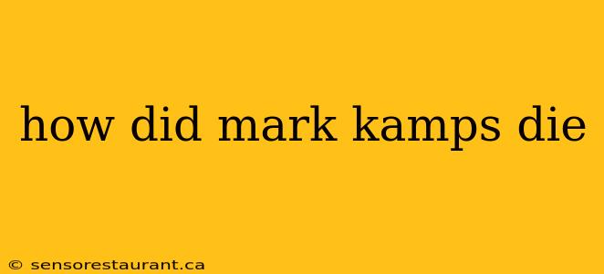 how did mark kamps die