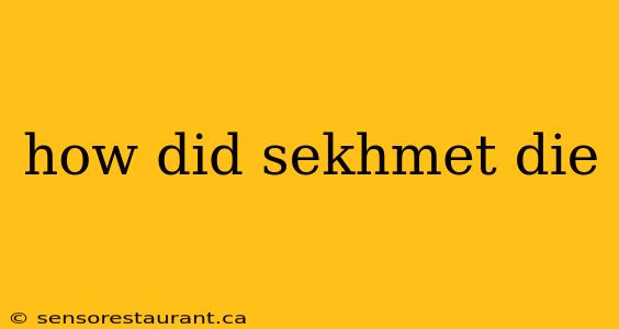 how did sekhmet die