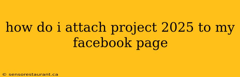 how do i attach project 2025 to my facebook page