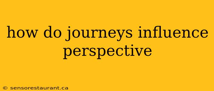 how do journeys influence perspective