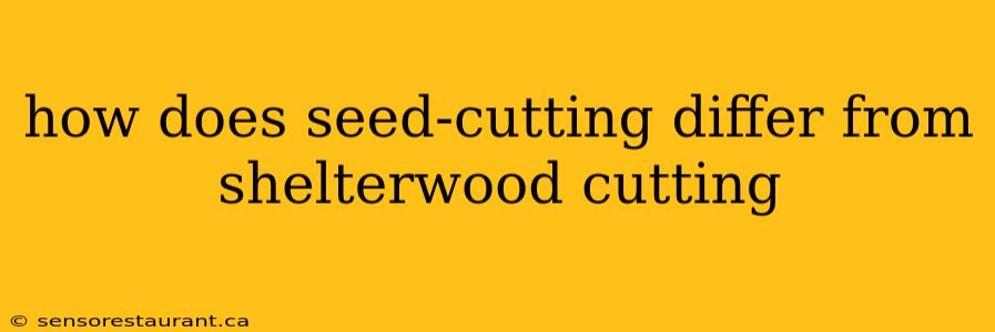 how does seed-cutting differ from shelterwood cutting