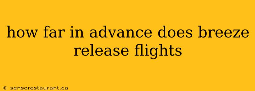 how far in advance does breeze release flights