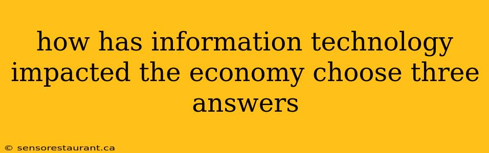 how has information technology impacted the economy choose three answers