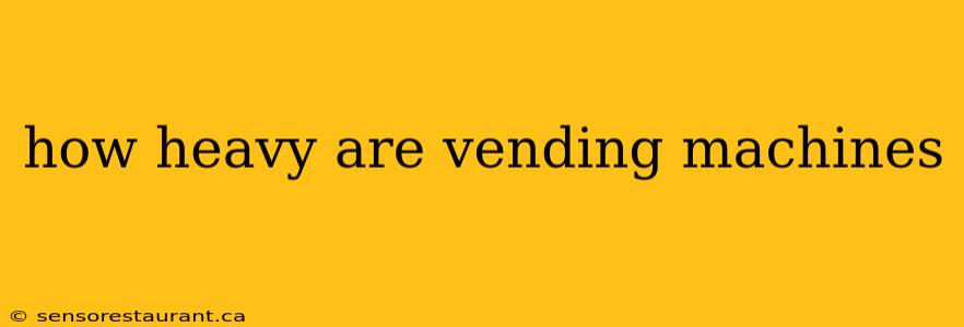 how heavy are vending machines