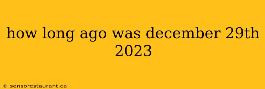 how long ago was december 29th 2023