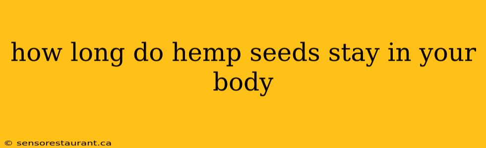 how long do hemp seeds stay in your body