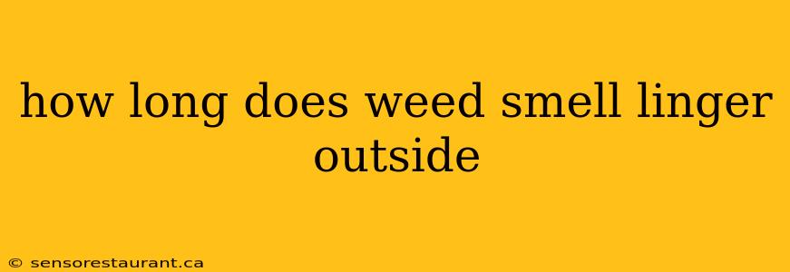 how long does weed smell linger outside