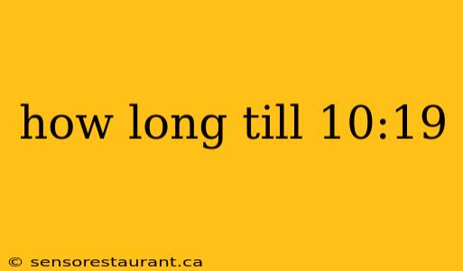 how long till 10:19