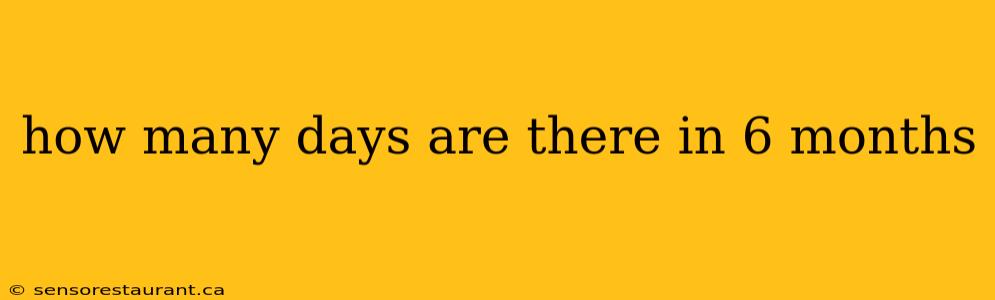 how many days are there in 6 months