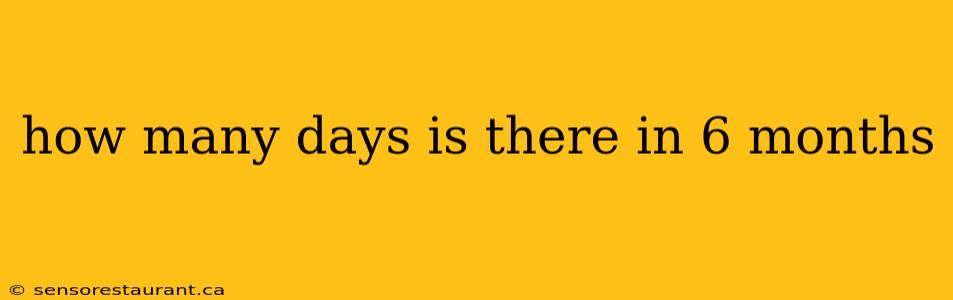 how many days is there in 6 months