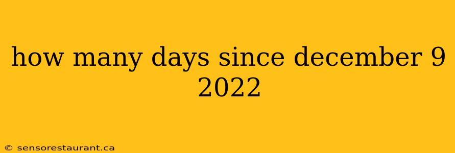 how many days since december 9 2022