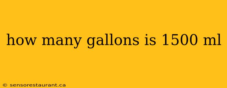 how many gallons is 1500 ml