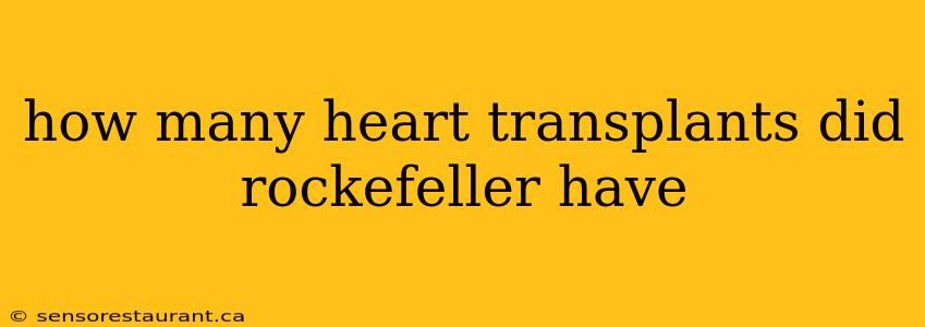 how many heart transplants did rockefeller have