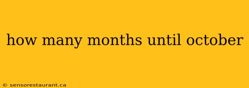 how many months until october