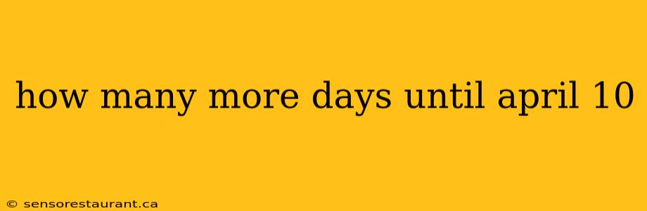 how many more days until april 10