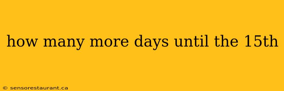 how many more days until the 15th