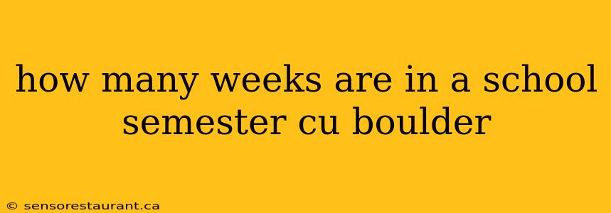 how many weeks are in a school semester cu boulder