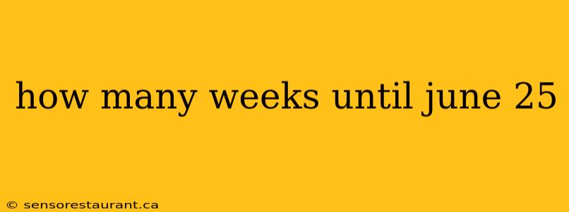 how many weeks until june 25