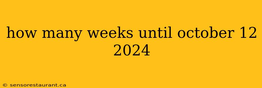 how many weeks until october 12 2024