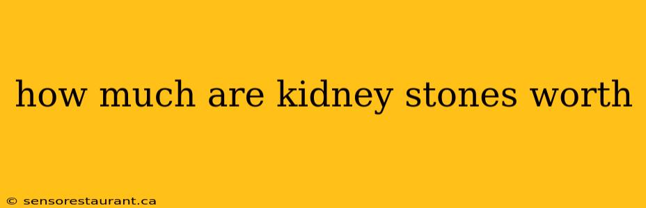 how much are kidney stones worth