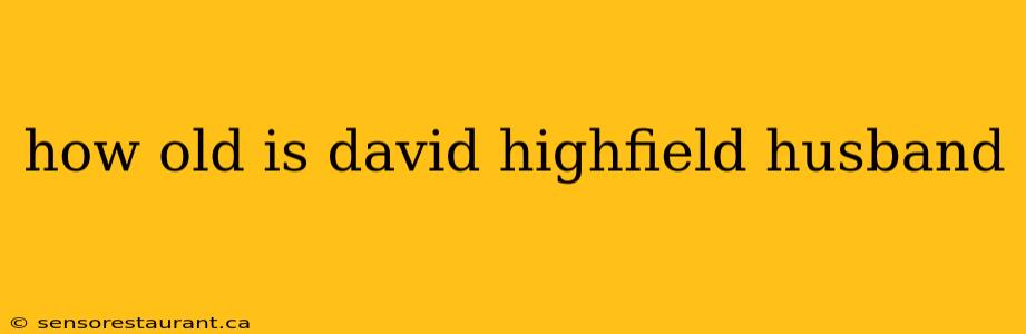 how old is david highfield husband