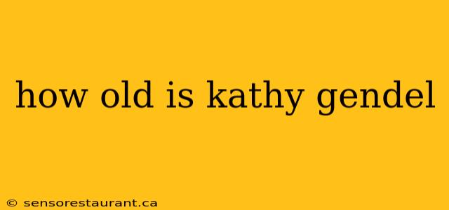 how old is kathy gendel