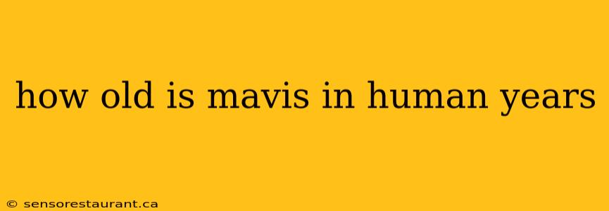 how old is mavis in human years