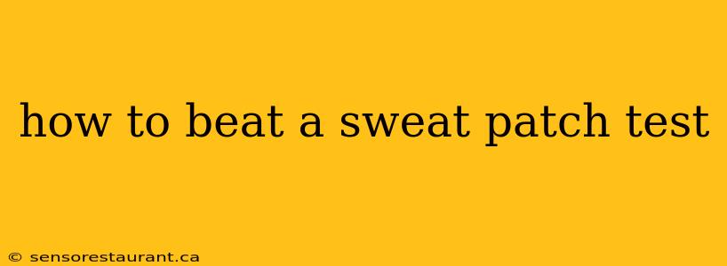 how to beat a sweat patch test