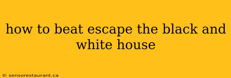 how to beat escape the black and white house