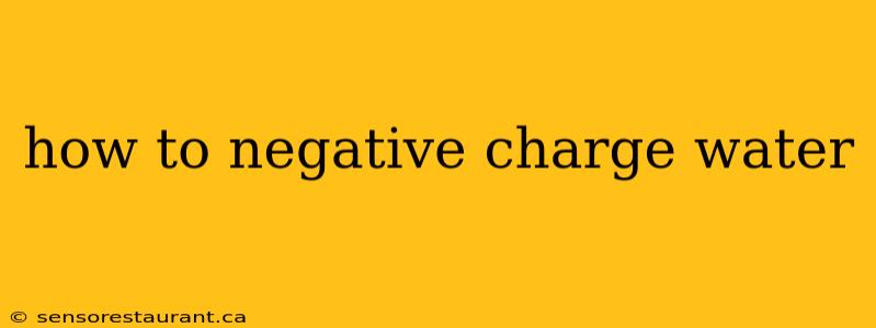 how to negative charge water