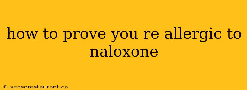 how to prove you re allergic to naloxone