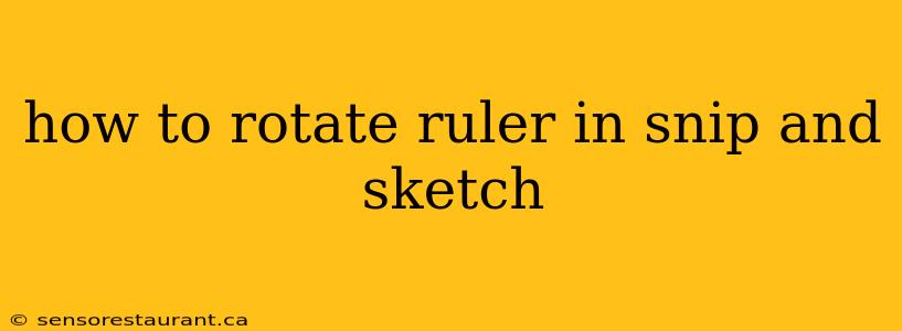 how to rotate ruler in snip and sketch