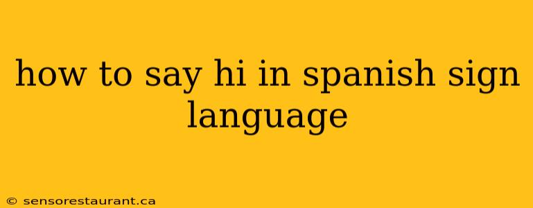 how to say hi in spanish sign language