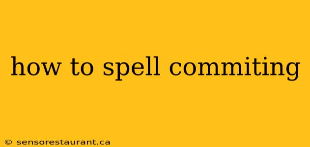 how to spell commiting