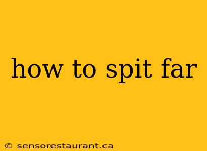 how to spit far