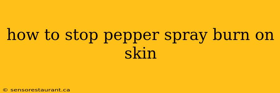 how to stop pepper spray burn on skin