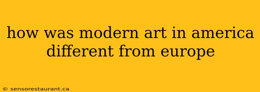 how was modern art in america different from europe