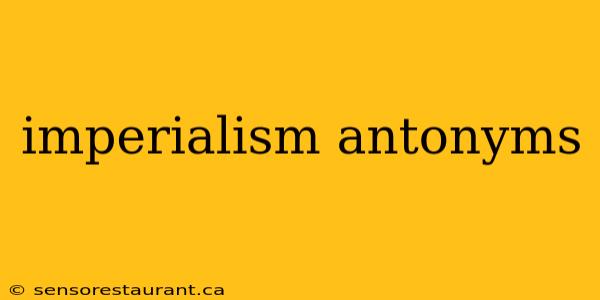 imperialism antonyms