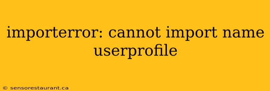 importerror: cannot import name userprofile