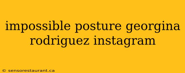 impossible posture georgina rodriguez instagram