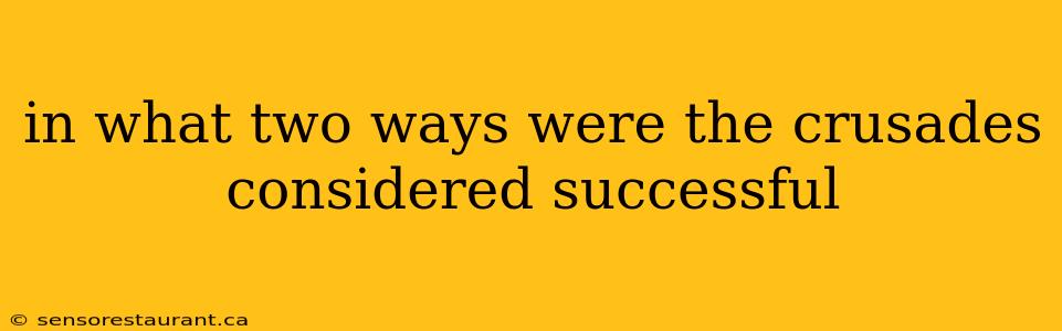 in what two ways were the crusades considered successful