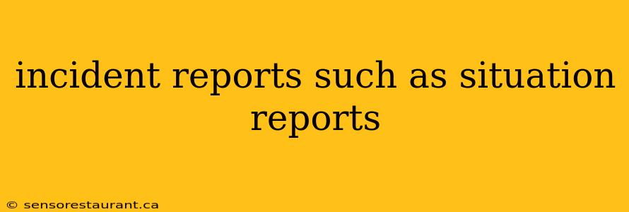 incident reports such as situation reports